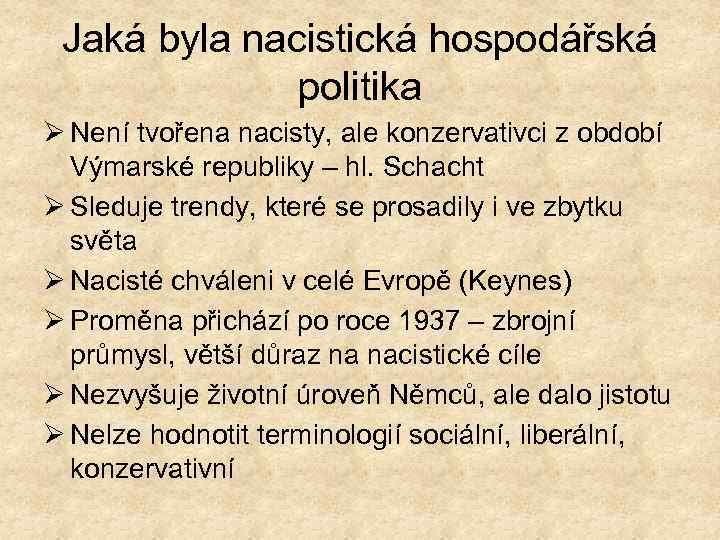 Jaká byla nacistická hospodářská politika Ø Není tvořena nacisty, ale konzervativci z období Výmarské