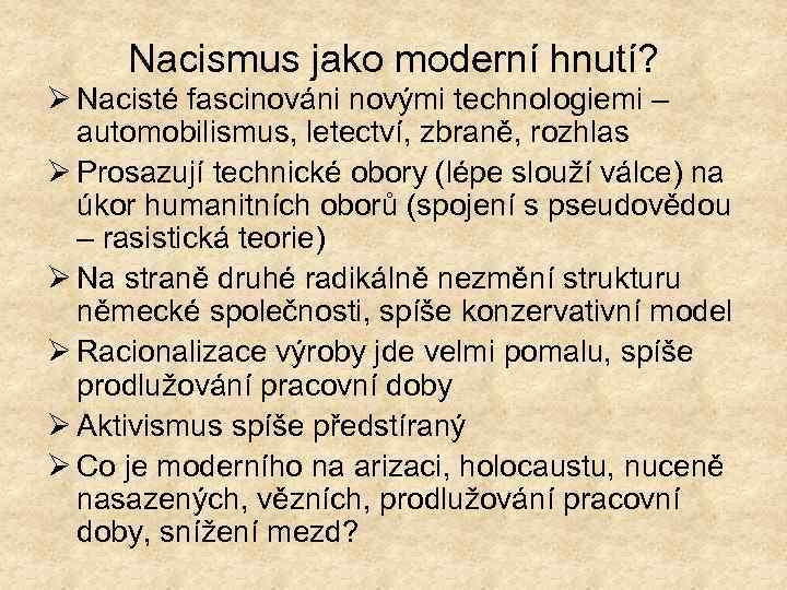 Nacismus jako moderní hnutí? Ø Nacisté fascinováni novými technologiemi – automobilismus, letectví, zbraně, rozhlas