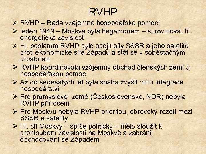 RVHP Ø RVHP – Rada vzájemné hospodářské pomoci Ø leden 1949 – Moskva byla