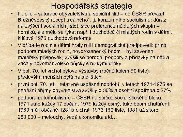 Hospodářská strategie • hl. cíle – saturace obyvatelstva a sociální klid – do ČSSR