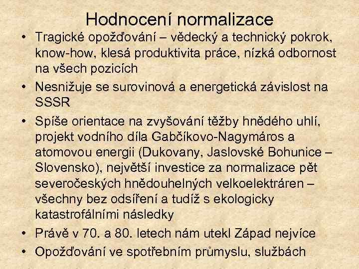 Hodnocení normalizace • Tragické opožďování – vědecký a technický pokrok, know-how, klesá produktivita práce,