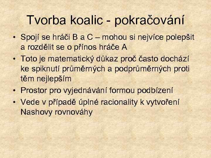 Tvorba koalic - pokračování • Spojí se hráči B a C – mohou si