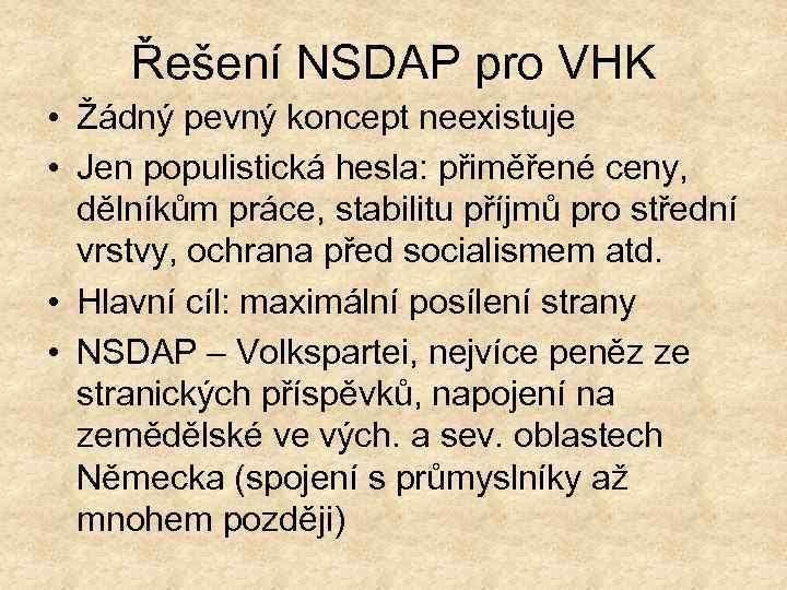 Řešení NSDAP pro VHK • Žádný pevný koncept neexistuje • Jen populistická hesla: přiměřené