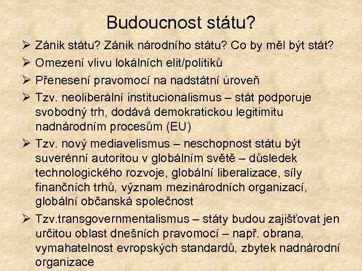 Budoucnost státu? Ø Ø Zánik státu? Zánik národního státu? Co by měl být stát?