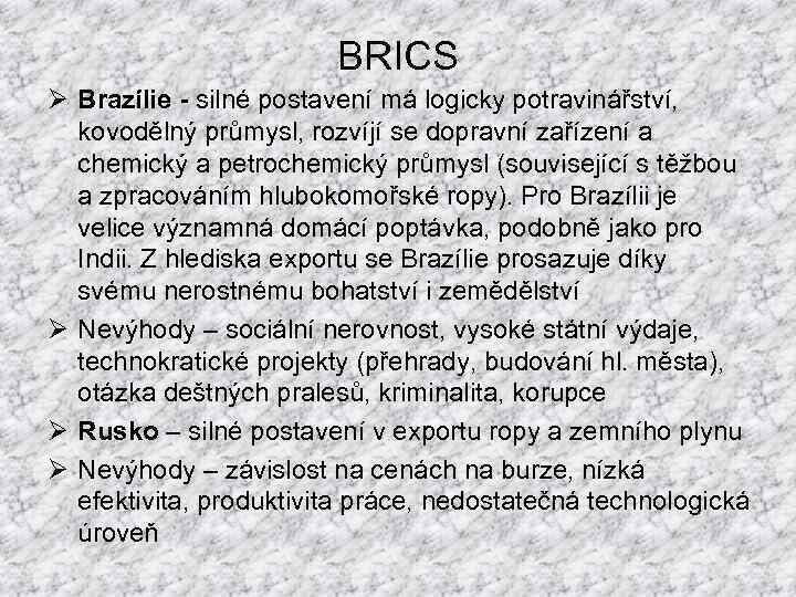 BRICS Ø Brazílie - silné postavení má logicky potravinářství, kovodělný průmysl, rozvíjí se dopravní