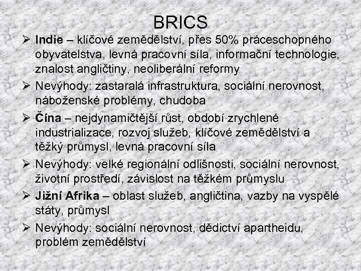 BRICS Ø Indie – klíčové zemědělství, přes 50% práceschopného obyvatelstva, levná pracovní síla, informační