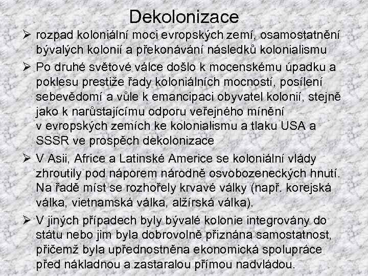 Dekolonizace Ø rozpad koloniální moci evropských zemí, osamostatnění bývalých kolonií a překonávání následků kolonialismu