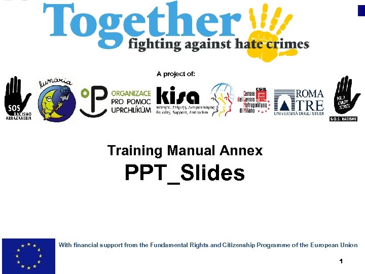 A project of: Training Manual Annex PPT_Slides With financial support from the Fundamental Rights