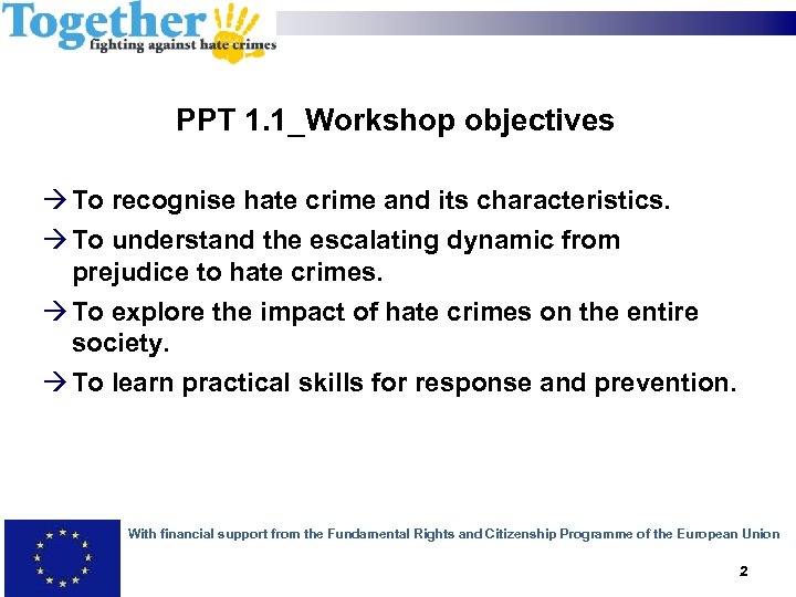 PPT 1. 1_Workshop objectives To recognise hate crime and its characteristics. To understand the