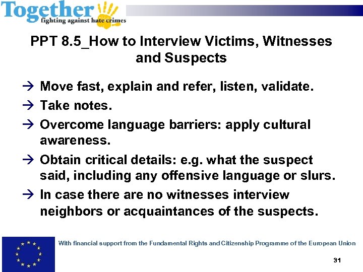 PPT 8. 5_How to Interview Victims, Witnesses and Suspects Move fast, explain and refer,