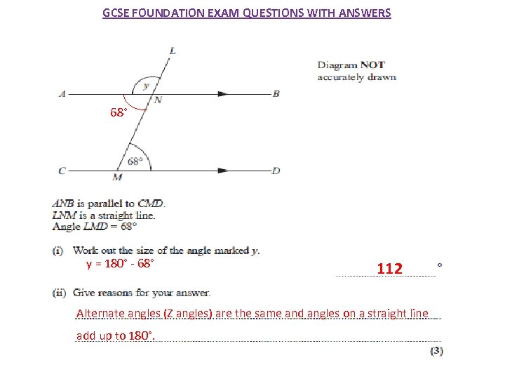 GCSE FOUNDATION EXAM QUESTIONS WITH ANSWERS 68° y = 180° - 68° 112 Alternate