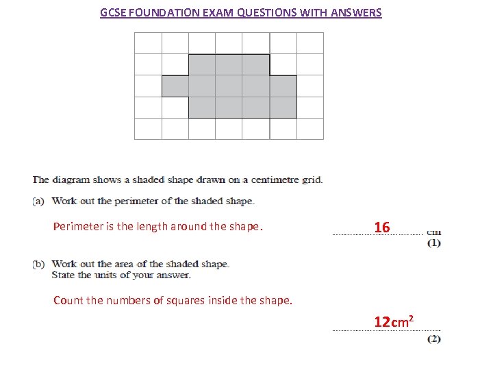 GCSE FOUNDATION EXAM QUESTIONS WITH ANSWERS Perimeter is the length around the shape. 16