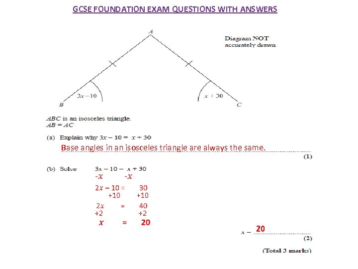 GCSE FOUNDATION EXAM QUESTIONS WITH ANSWERS Base angles in an isosceles triangle are always