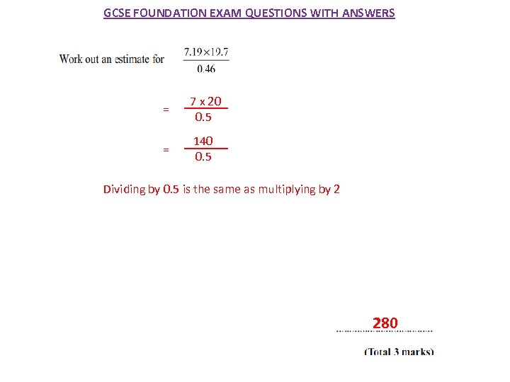 GCSE FOUNDATION EXAM QUESTIONS WITH ANSWERS = 7 x 20 0. 5 = 140