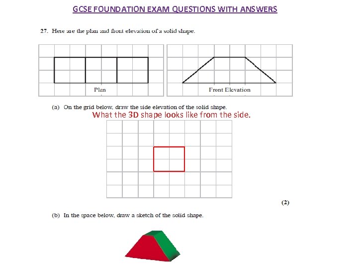 GCSE FOUNDATION EXAM QUESTIONS WITH ANSWERS What the 3 D shape looks like from