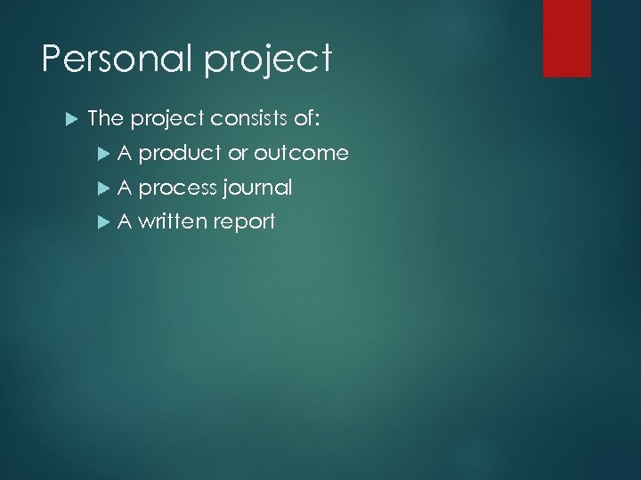 Personal project The project consists of: A product or outcome A process journal A