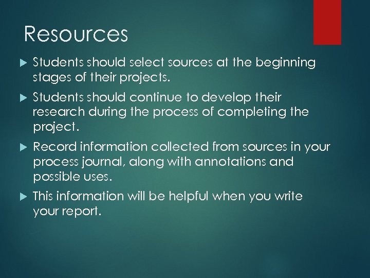 Resources Students should select sources at the beginning stages of their projects. Students should