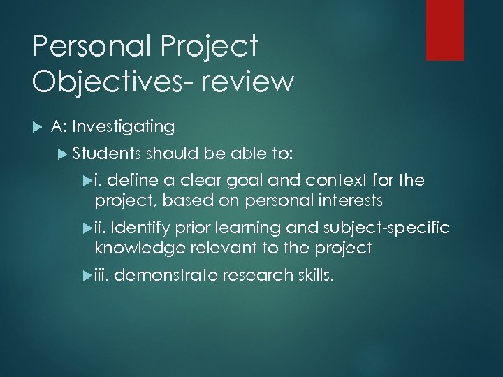 Personal Project Objectives- review A: Investigating Students should be able to: i. define a