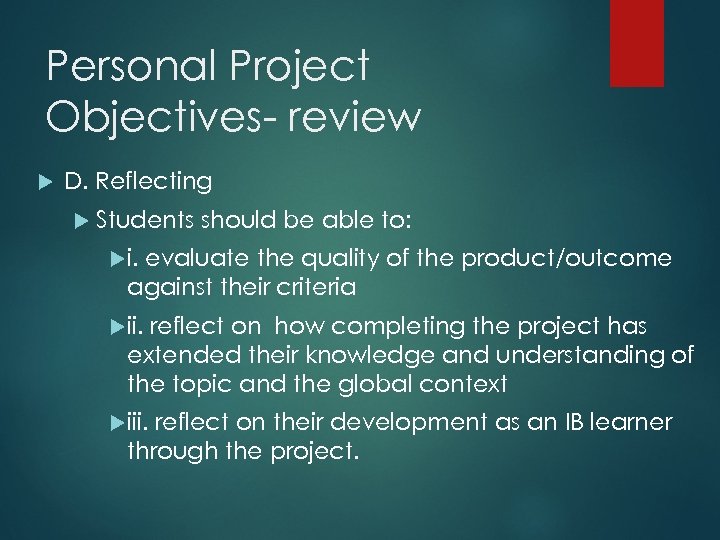 Personal Project Objectives- review D. Reflecting Students should be able to: i. evaluate the