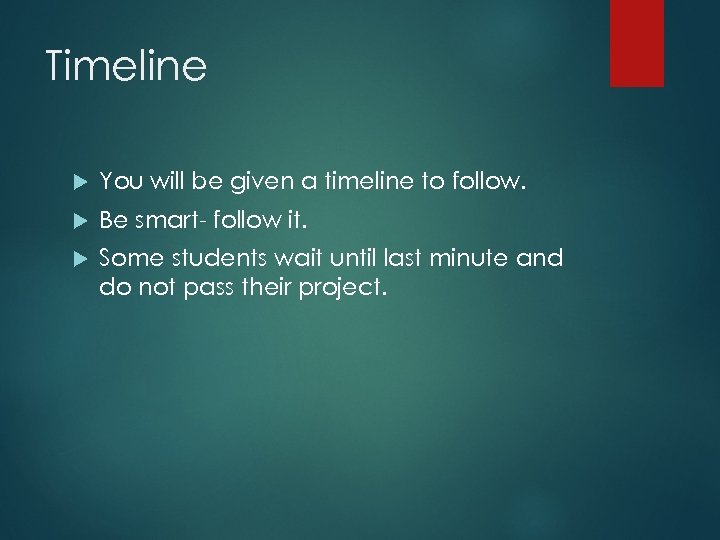 Timeline You will be given a timeline to follow. Be smart- follow it. Some