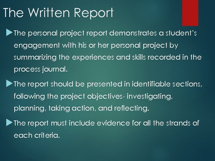 The Written Report The personal project report demonstrates a student’s engagement with his or
