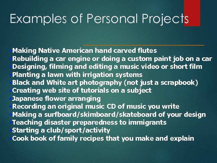Examples of Personal Projects • Making Native American hand carved flutes • Rebuilding a