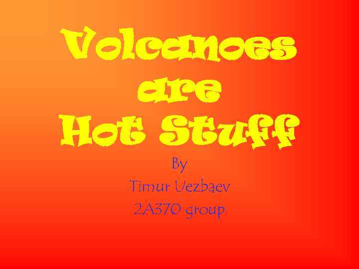 Volcanoes are Hot Stuff By Timur Uezbaev 2 A 370 group 