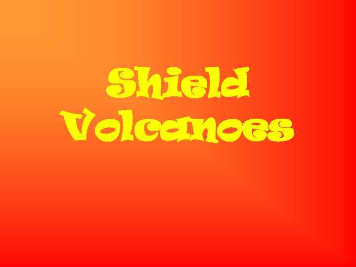 Shield Volcanoes 