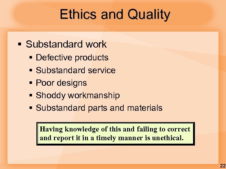 Ethics and Quality § Substandard work § § § Defective products Substandard service Poor