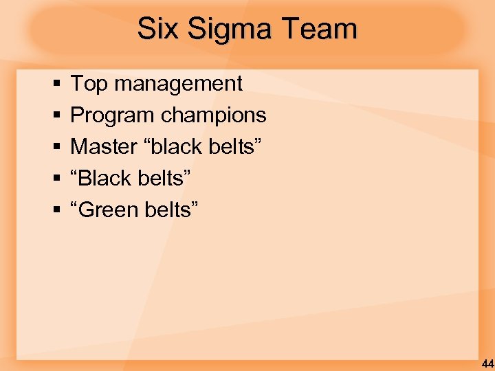 Six Sigma Team § § § Top management Program champions Master “black belts” “Black