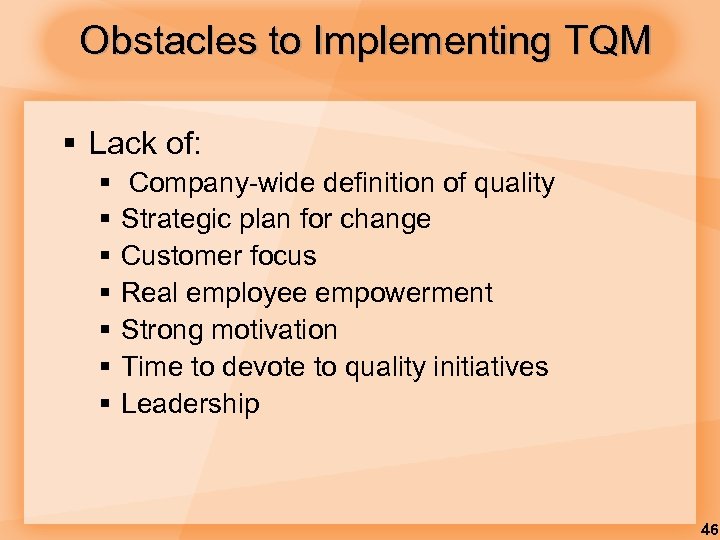 Obstacles to Implementing TQM § Lack of: § § § § Company-wide definition of
