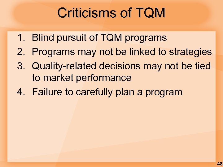 Criticisms of TQM 1. Blind pursuit of TQM programs 2. Programs may not be