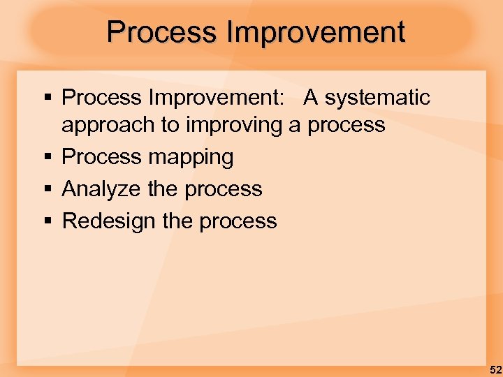 Process Improvement § Process Improvement: A systematic approach to improving a process § Process