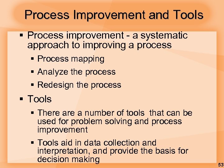 Process Improvement and Tools § Process improvement - a systematic approach to improving a