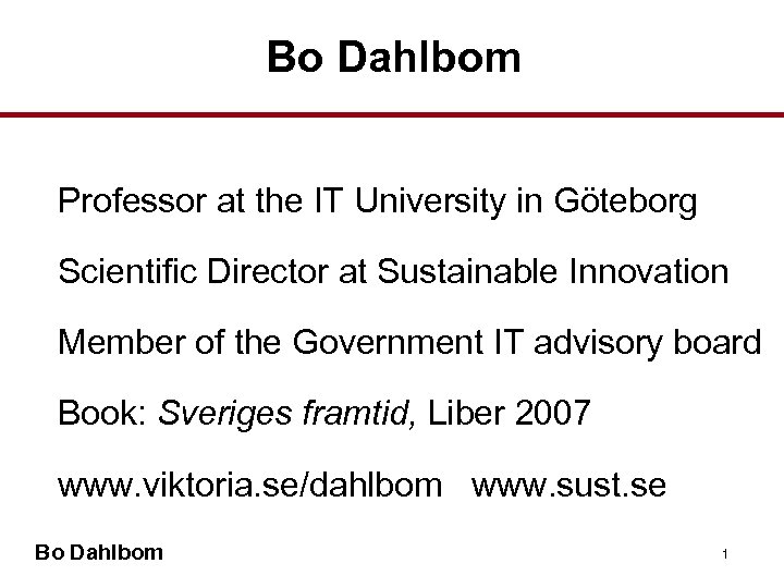 Bo Dahlbom Professor at the IT University in Göteborg Scientific Director at Sustainable Innovation