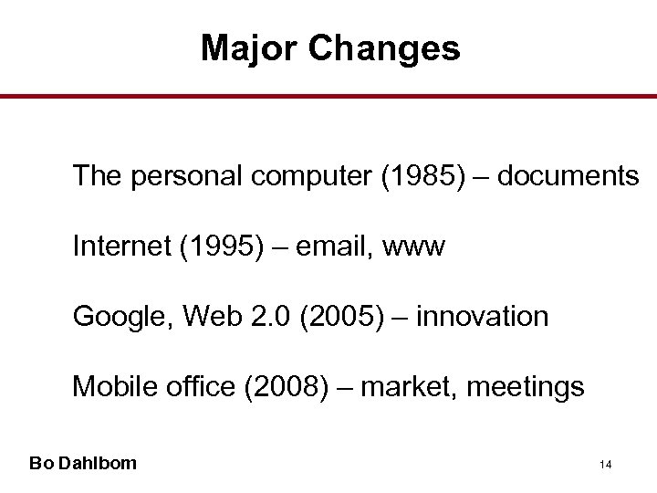 Major Changes • The personal computer (1985) – documents • Internet (1995) – email,
