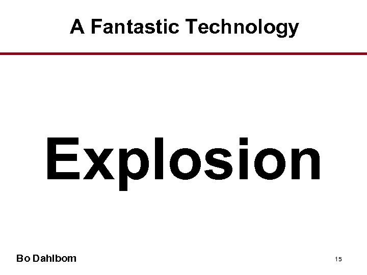 A Fantastic Technology Explosion Bo Dahlbom 15 
