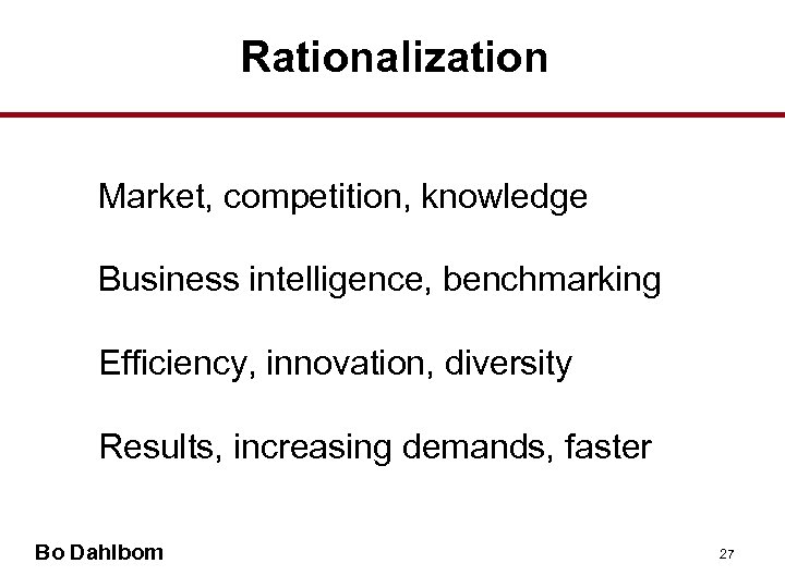 Rationalization Market, competition, knowledge Business intelligence, benchmarking Efficiency, innovation, diversity Results, increasing demands, faster