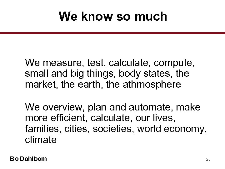 We know so much We measure, test, calculate, compute, small and big things, body