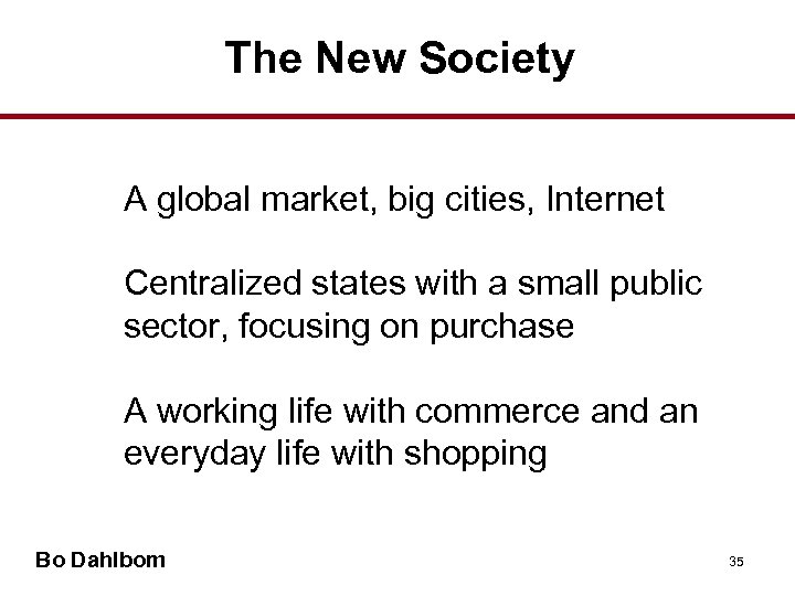 The New Society A global market, big cities, Internet Centralized states with a small