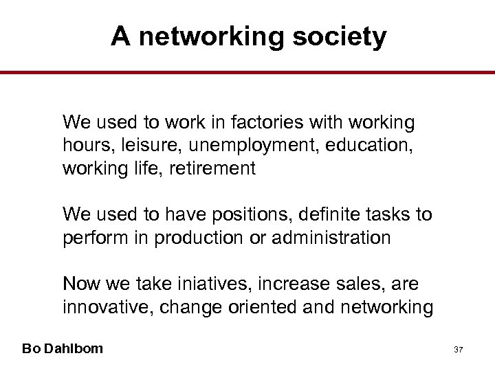 A networking society • We used to work in factories with working hours, leisure,