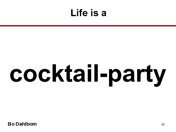 Life is a cocktail-party Bo Dahlbom 42 