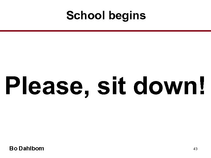 School begins Please, sit down! Bo Dahlbom 43 