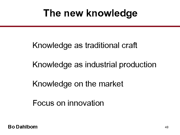 The new knowledge Knowledge as traditional craft Knowledge as industrial production Knowledge on the