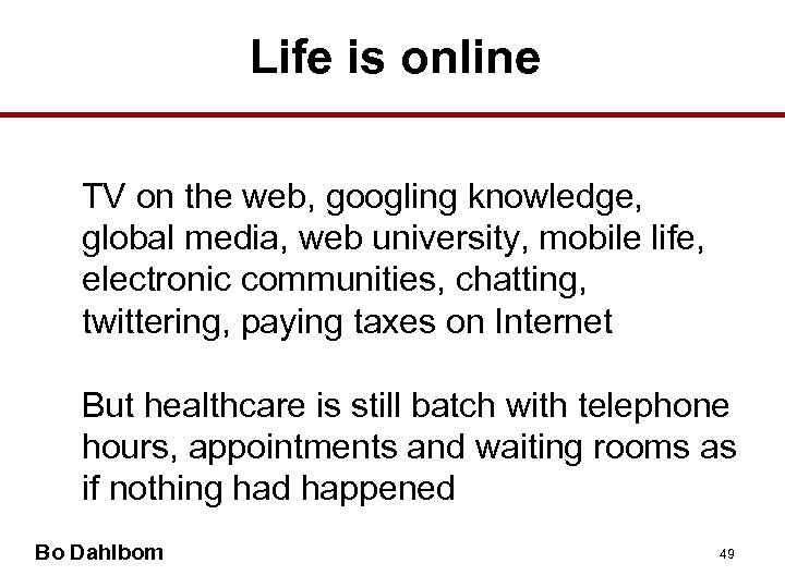 Life is online TV on the web, googling knowledge, global media, web university, mobile