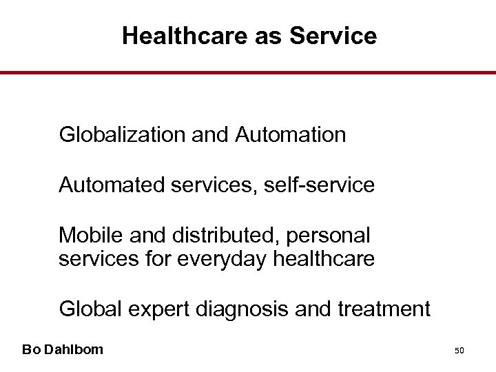 Healthcare as Service Globalization and Automation Automated services, self-service Mobile and distributed, personal services