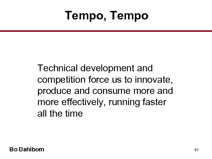 Tempo, Tempo Technical development and competition force us to innovate, produce and consume more