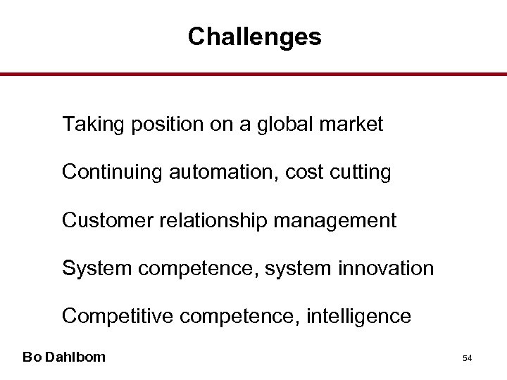 Challenges • Taking position on a global market • Continuing automation, cost cutting •