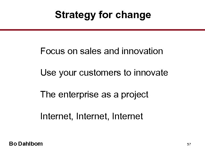 Strategy for change • Focus on sales and innovation • Use your customers to