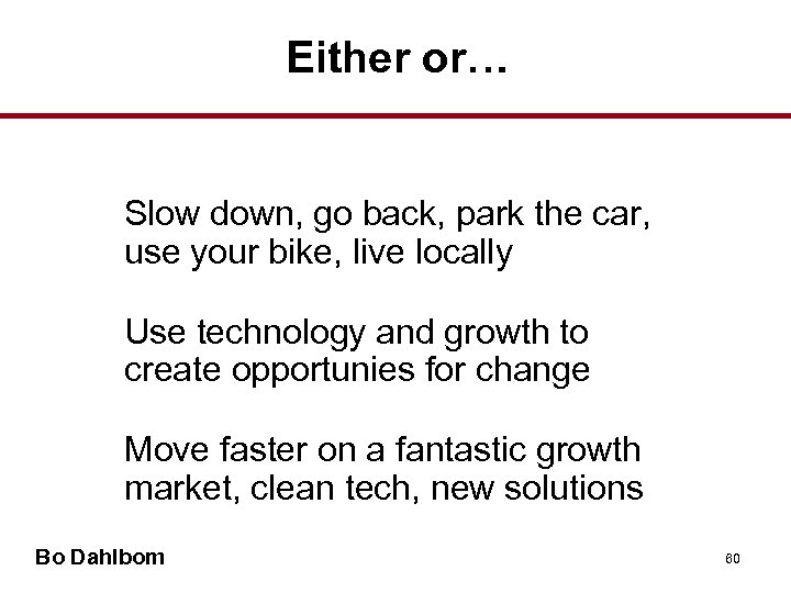 Either or… • Slow down, go back, park the car, use your bike, live